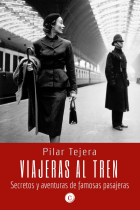 Viajeras al tren: secretos y aventuras de famosas pasajeras (literatura de viajes)