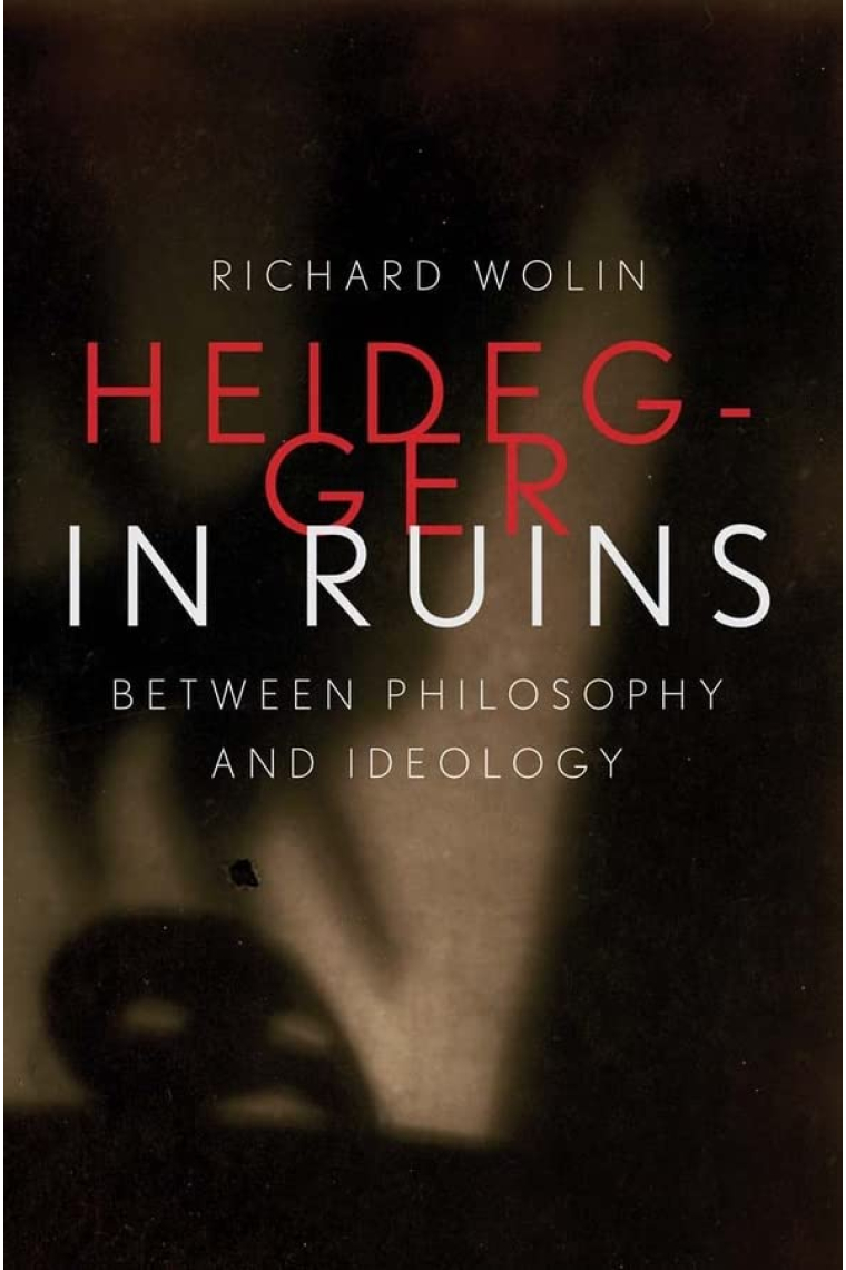 Heidegger in Ruins: Between Philosophy and Ideology