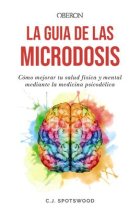 La guía de las microdosis. Cómo mejorar tu salud física y mental mediante la medicina psicodélica