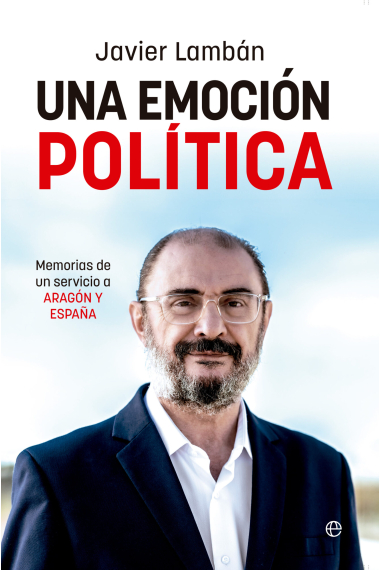 Una emoción política. Memorias de un servicio a Aragón y España