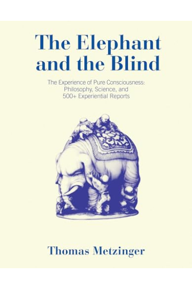 The Elephant and the Blind: The Experience of Pure Consciousness: Philosophy, Science, and 500+ Experiential Reports