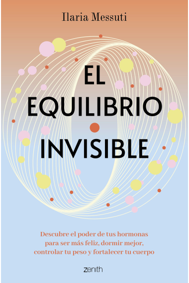 El equilibrio invisible. Descubre el poder de tus hormonas para dormir mejor, controlar tu peso y ser más feliz