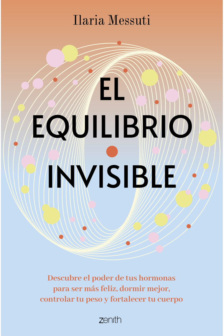 El equilibrio invisible. Descubre el poder de tus hormonas para dormir mejor, controlar tu peso y ser más feliz