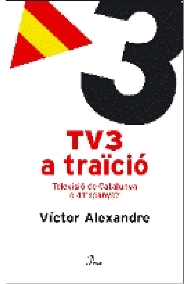 TV3 a traïció. Televisió de Catalunya o d'Espanya?