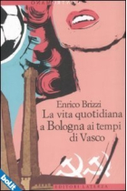 La vida quotidiana a Bologna ai tempi di Vasco