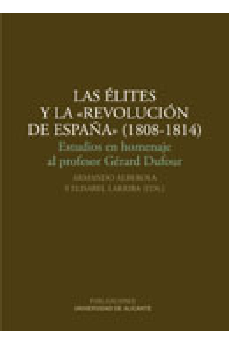 La élites y la revolución de España (1808-1814). Estudios en homenaje al professor Gérard Dufour