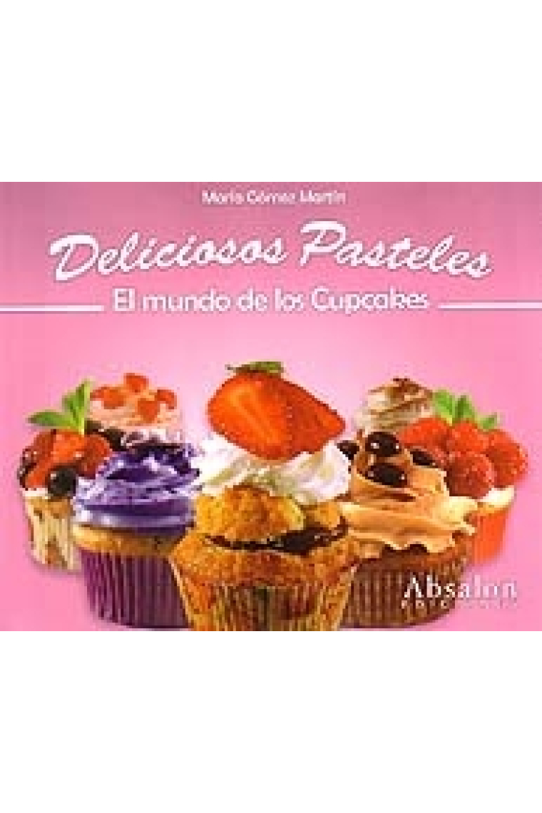 Deliciosos pasteles : el mundo de los cupcakes