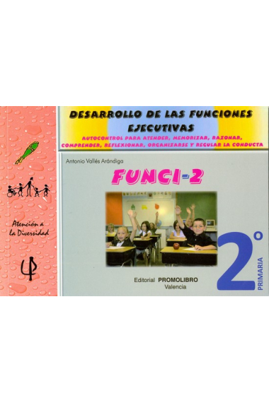 FUNCI-2 : Desarrollo de las funciones ejecutivas, 2º Primaria (Autocontrol para atender, memorizar, razonar, comprender, reflexionar, organizarse y regular la conducta)