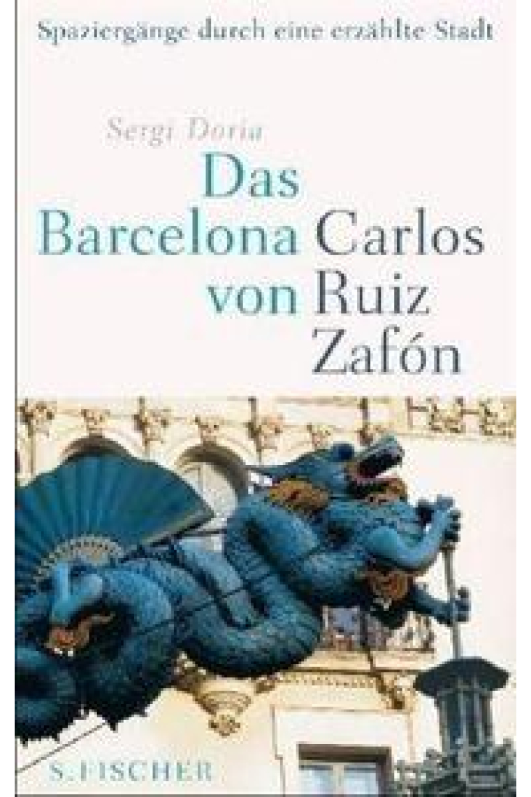 Das Barcelona von Carlos Ruiz Zafón Spaziergänge durch eine erzählte Stadt