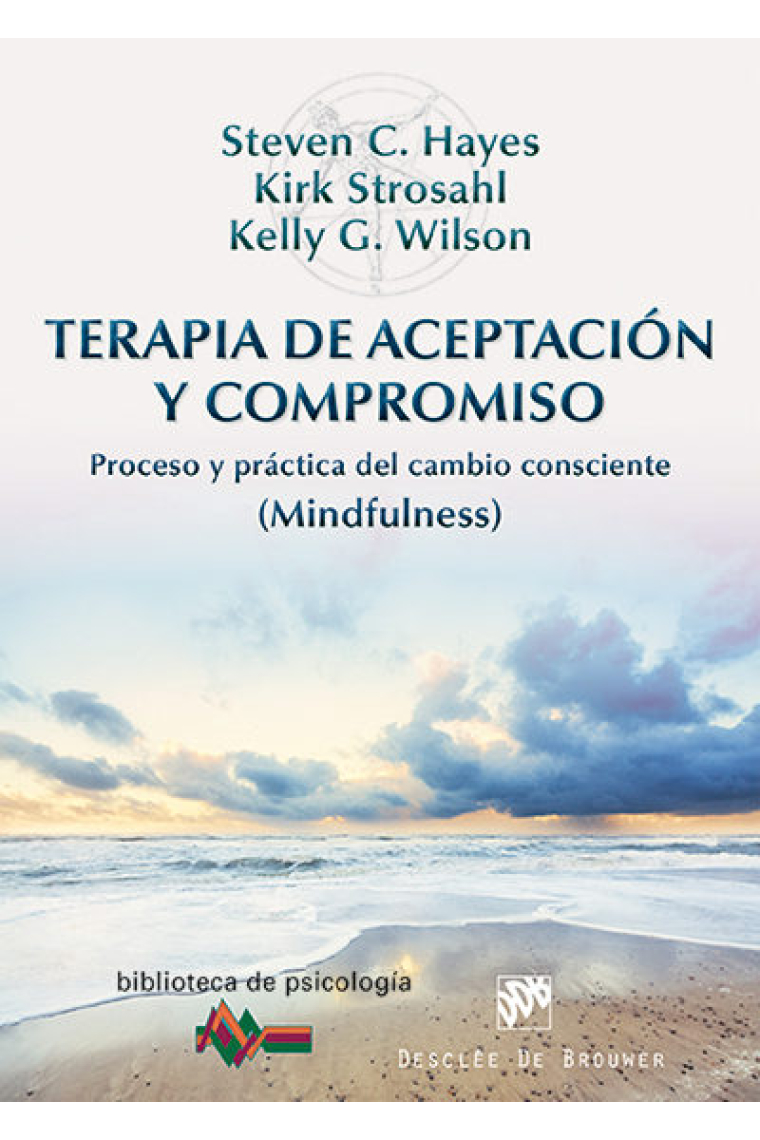 Terapia de aceptacion y compromiso. Proceso y práctica del cambio consciente (Mindfulness)