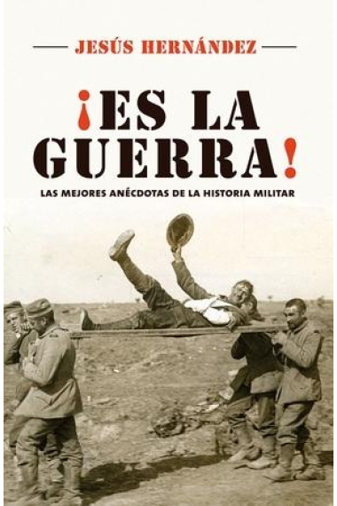 ¡Es la guerra! Las mejores anécdotas de la historia militar