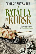 La batalla de Kursk. El gran choque de tanques de la Segunda Guerra Mundial