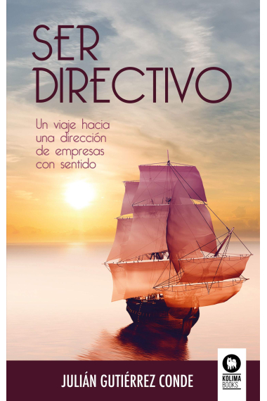 Ser directivo. Un viaje hacia una dirección de empresas con sentido