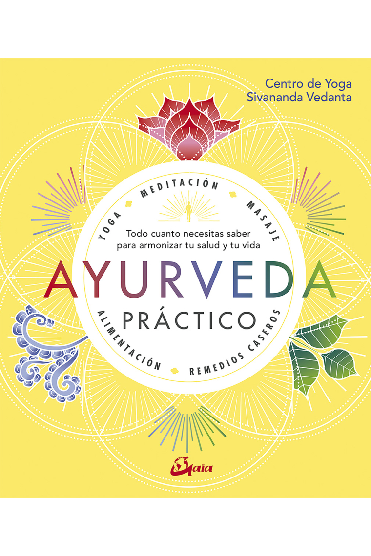 Ayurveda práctico. Todo cuanto necesitas saber para armonizar tu salud y tu vida