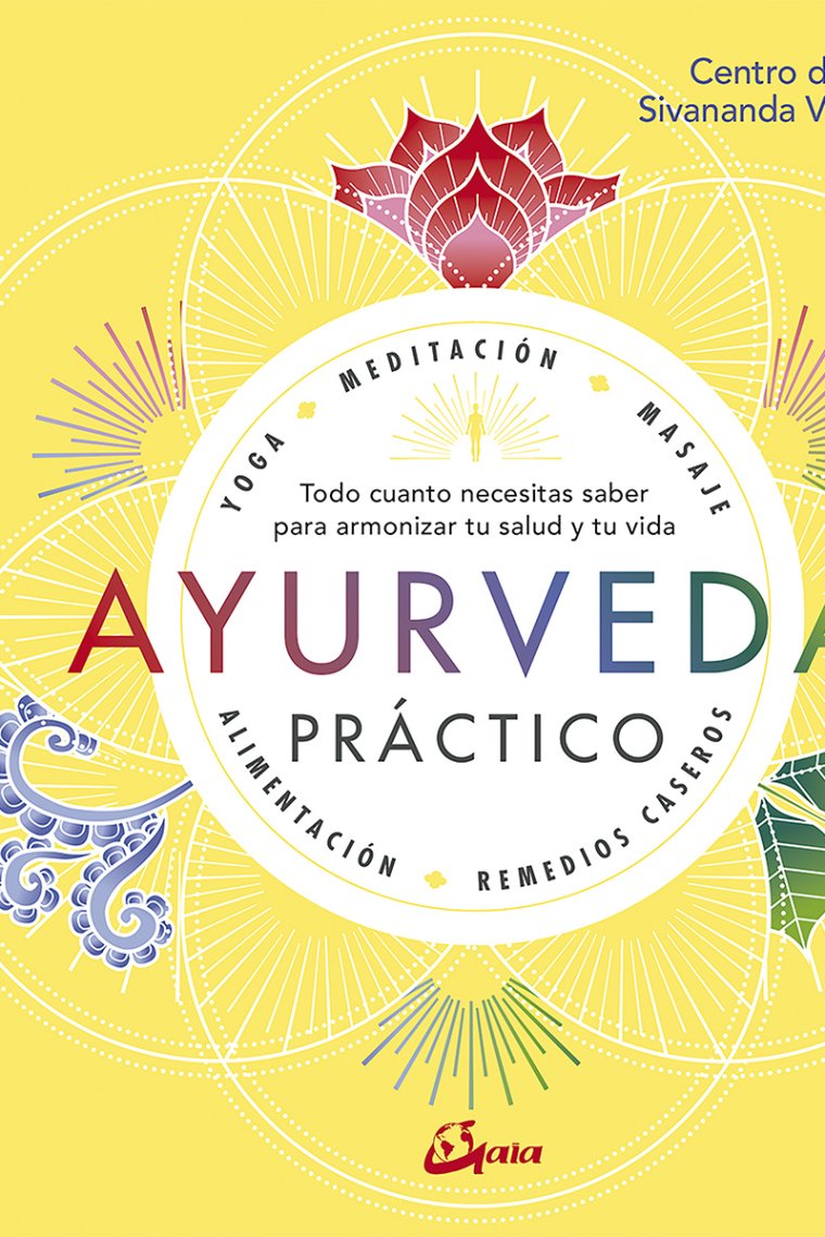 Ayurveda práctico. Todo cuanto necesitas saber para armonizar tu salud y tu vida