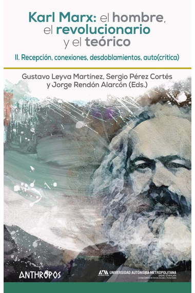 Karl Marx: el hombre, el revolucionario y el teórico (II): recepción, conexiones, desdoblamientos, auto(crítica)