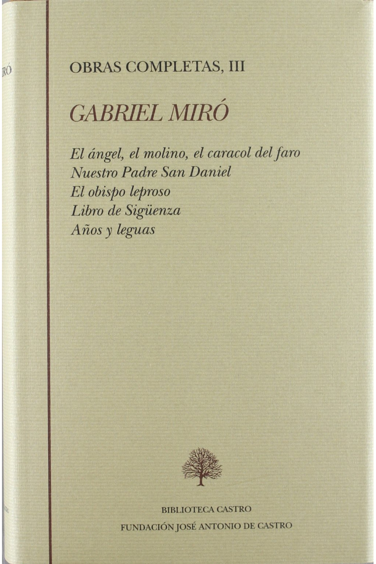 Obras Completas, III: El ángel, el molino, el caracol del faro. Nuestro Padre San Daniel. El obispo leproso. Libro de Sigüenza. Años y leguas