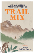 Trail Mix: Wit & Wisdom from the Outdoors