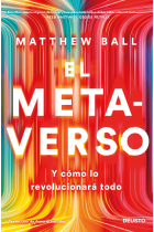 El metaverso. Y cómo lo revolucionará todo