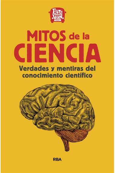 Mitos de la ciencia. Verdades y mentiras del conocimiento científico