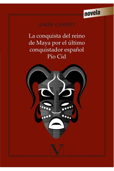 La conquista del reino de Maya por el último conquistador español Pío Cid