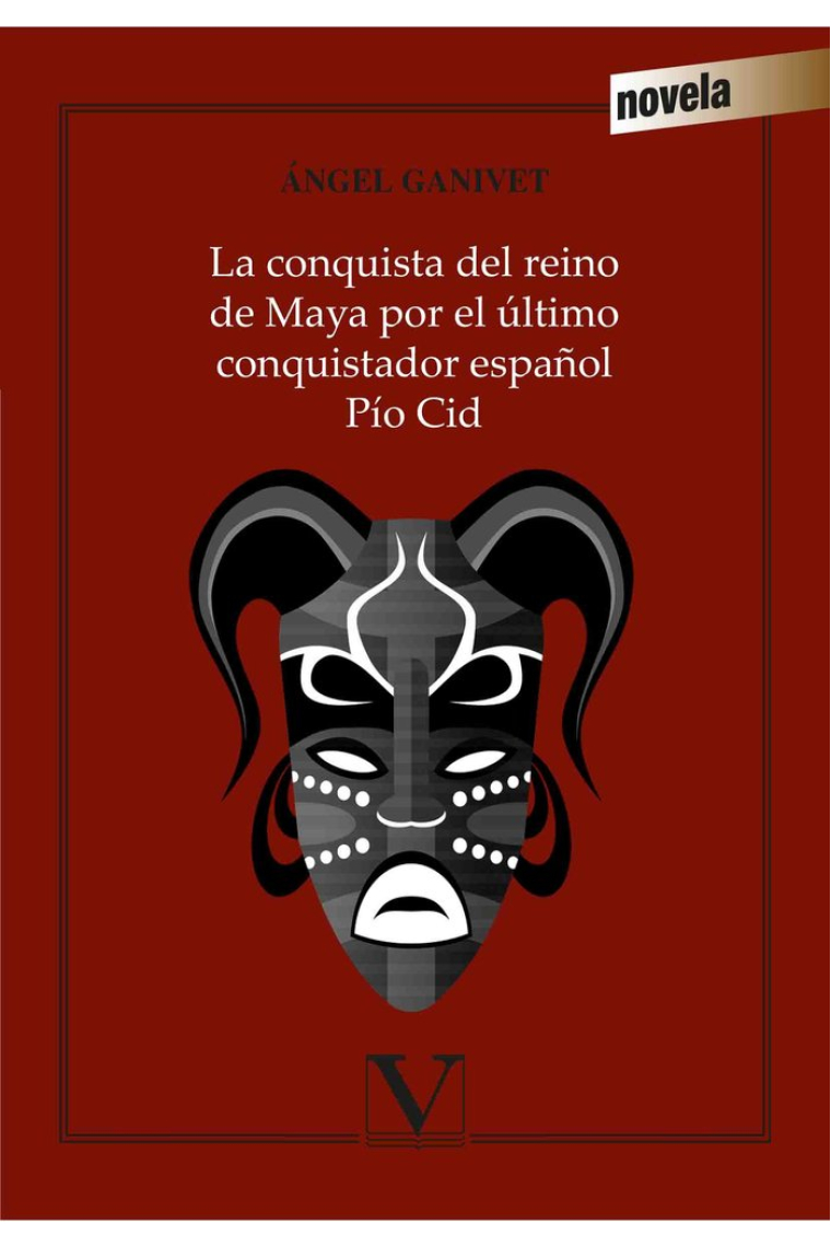 La conquista del reino de Maya por el último conquistador español Pío Cid