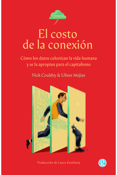 El costo de la conexión. Cómo los datos colonizan la vida humana y se la apropian para el capitalismo