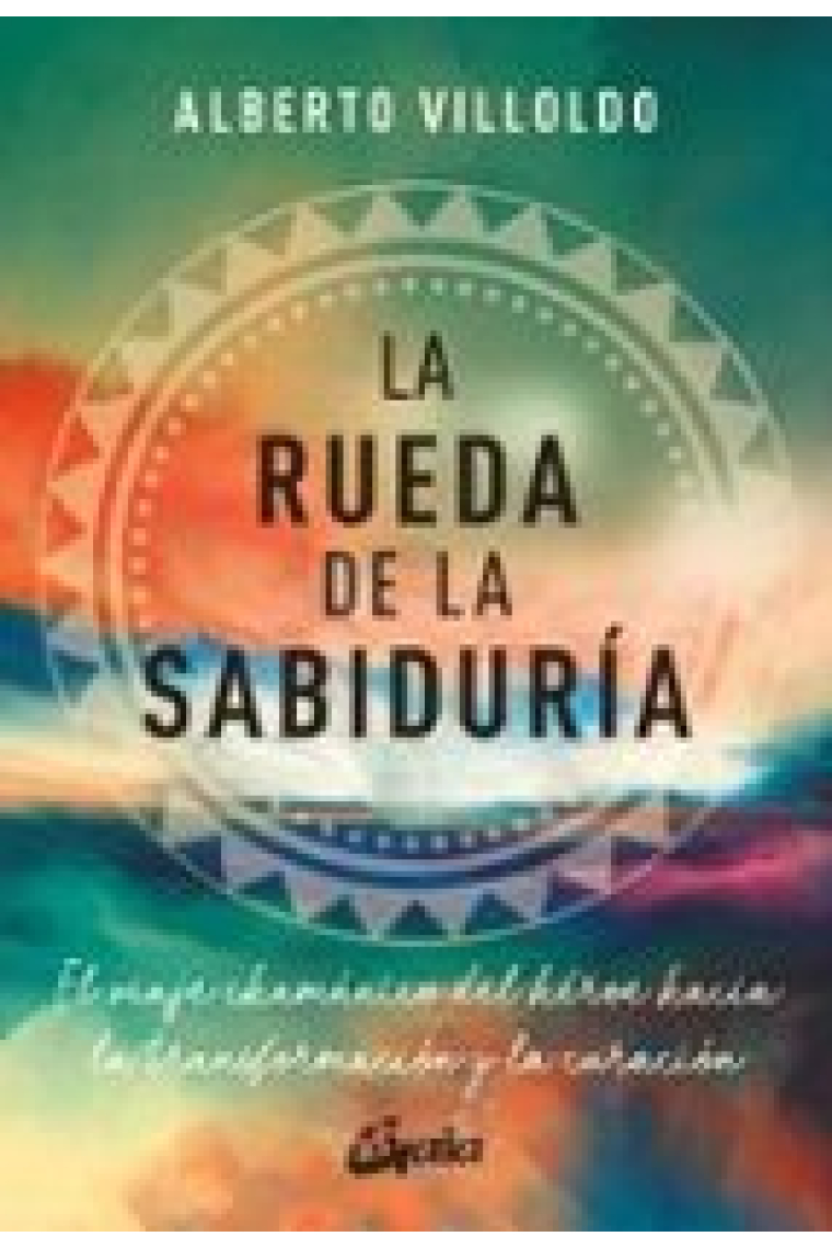 La rueda de la sabiduría. El viaje chamánico del héroe hacia la transformación y la curación