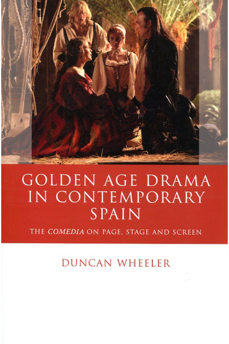 Golden Age drama in contemporary Spain: the comedia on page, stage, and screen