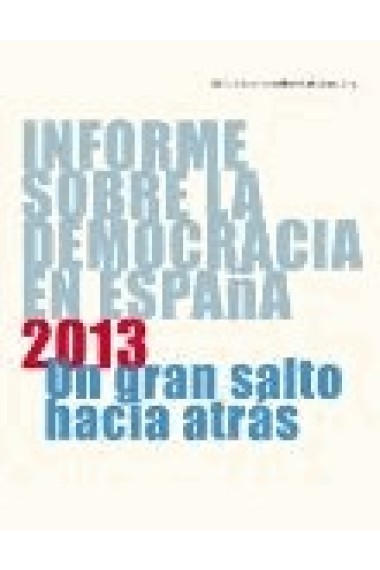 Informe sobre la democracia en España 2013. Una gran salto hacia atrás