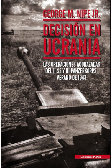 Decisión en Ucrania. Las operaciones acorazadas del II SS y III Panzerkorps, verano de 1943