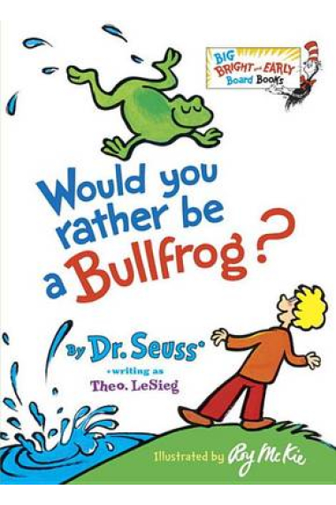 Would You Rather Be a Bullfrog? (Big Bright & Early Board Book)