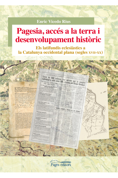 Pagesia, accés a la terra i desenvolupament històric. Els latifundis eclesiàstics a la Catalunya occidental plana (segles XVII-XX)