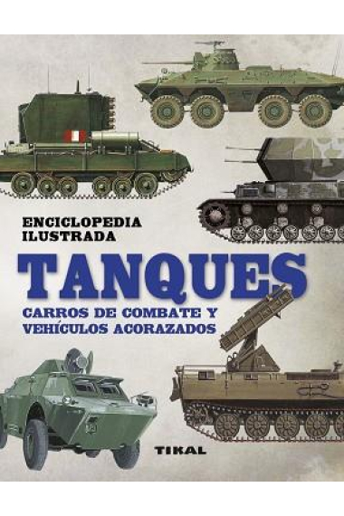 Tanques, carros de combate y vehículos acorazados. Enciclopedia ilustrada