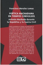 Poética machadiana en tiempos convulsos: Antonio Machado durante la República y la Guerra Civil