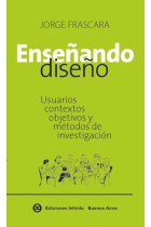 Enseñando diseño. Usuarios, contextos, objetivos y métodos de investigación