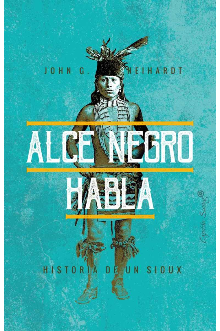 Alce negro habla. Historia de un sioux