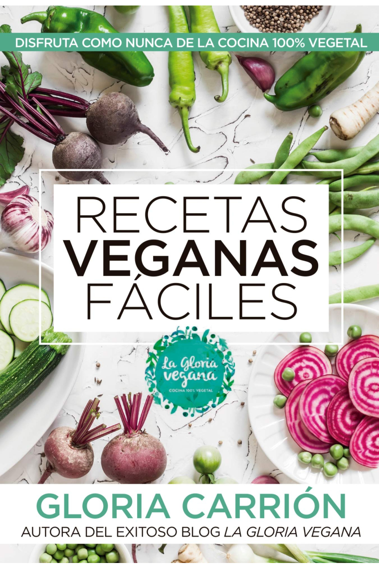 Recetas veganas fáciles. Disfruta como nunca de la cocina 100% vegetal