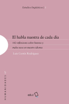 El habla nuestra de cada día. 102 reflexiones sobre buenos y malos usos en nuestro idioma