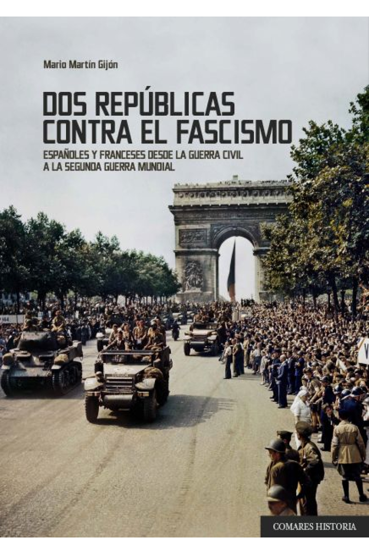 Dos repúblicas contra el fascismo. Españoles y franceses desde la Guerra Civil a la Segunda Guerra Mundial