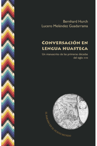 Conversación en lengua huasteca. un manuscrito de las primeras décadas del siglo XVIII