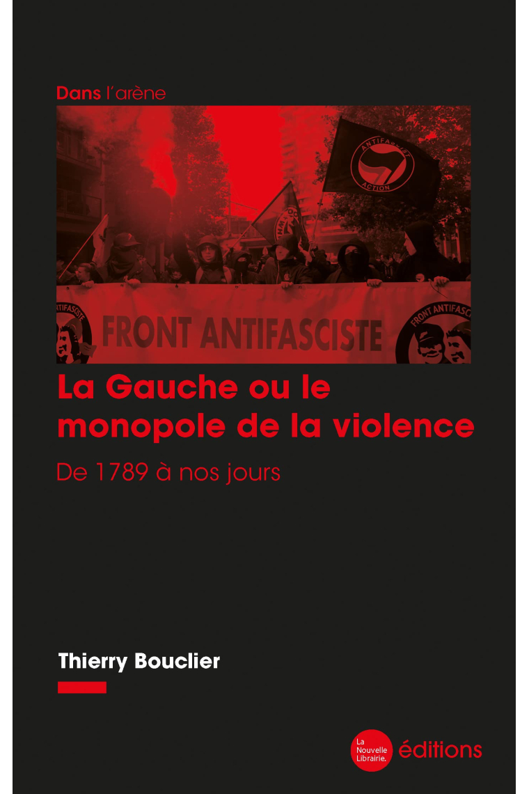 La Gauche ou le monopole de la violence: De 1789 à nos jours