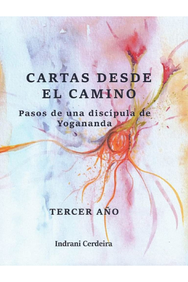 Cartas desde el camino. Pasos de una discípula de Yogananda. Tercer año