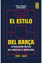 El estilo del Barça. La evolución táctica del juego del FC Barcelona (1899-2023)