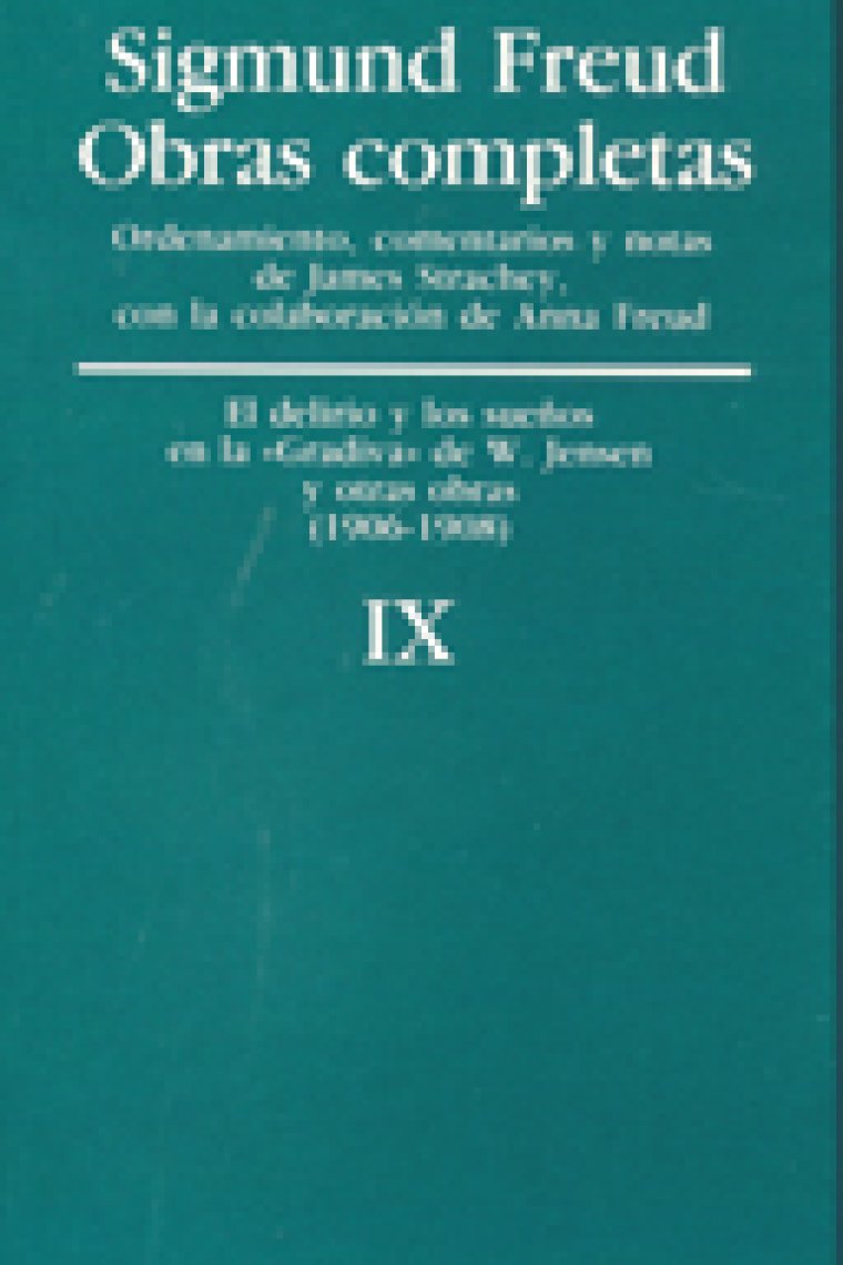 Sigmund Freud. Obras completas, Vol. 9 : El delirio y los sueños en la «Gradiva» de W. Jensen, y otras obras (1906-1908)