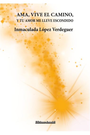 AMA, VIVE EL CAMINO, Y TU AMOR ME LLEVE ESCONDIDO