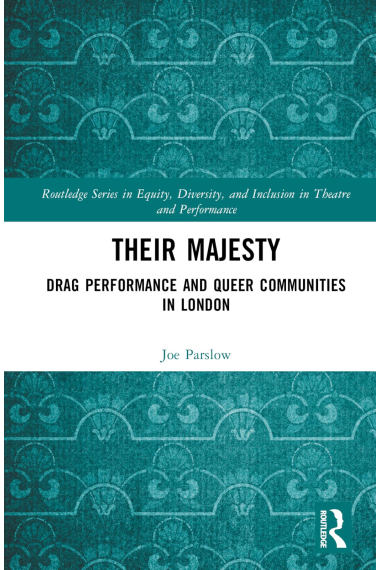 Their Majesty: Drag Performance and Queer Communities in London (Routledge Series in Equity, Diversity, and Inclusion in Theatre and Performance)