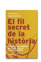 El fil secret de la història. Crònica d'uns catalans que s'han arriscat a trencar motllos