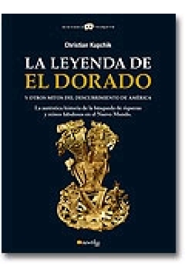 La leyenda de El Dorado y otros mitos del descubrimiento de América