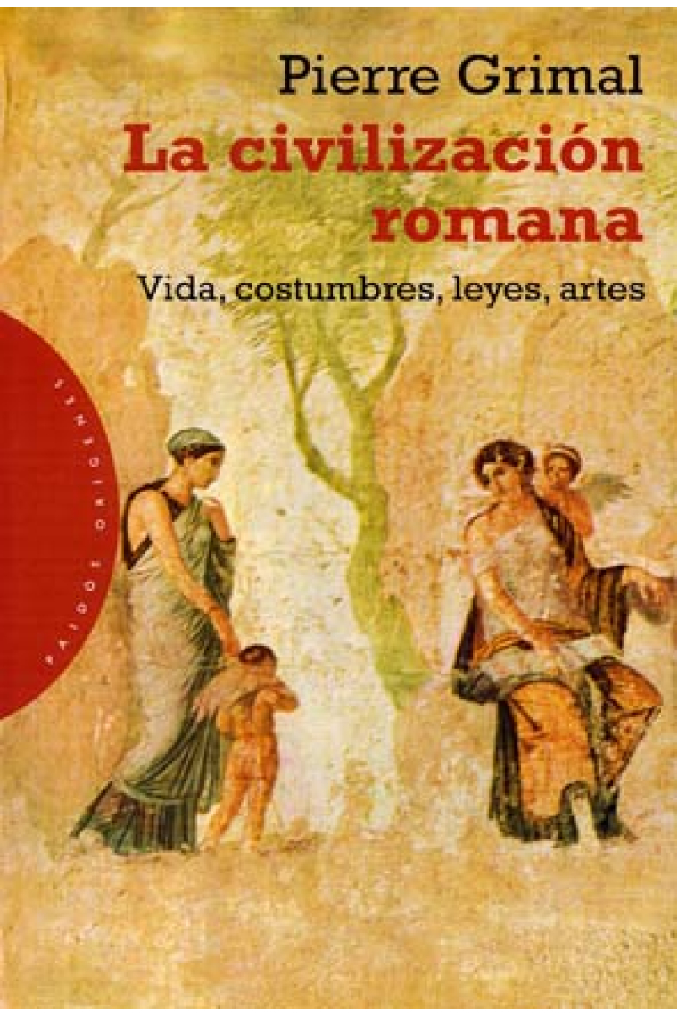 La civilización romana: vida, costumbres, leyes, artes